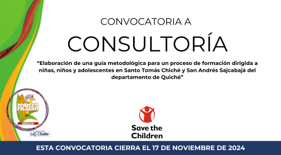 CONSULTORÍA: “ELABORACIÓN DE UNA GUÍA METODOLÓGICA PARA UN PROCESO DE FORMACIÓN DIRIGIDA A NIÑAS, NIÑOS Y ADOLESCENTES EN SANTO TOMÁS CHICHÉ Y SAN ANDRÉS SAJCABAJÁ DEL DEPARTAMENTO DE QUICHÉ”